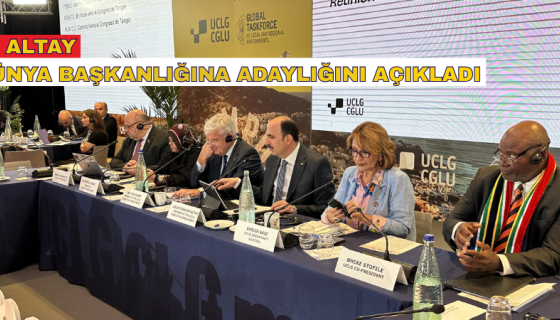 BAŞKAN ALTAY UCLG DÜNYA BAŞKANLIĞINA ADAYLIĞINI AÇIKLADI