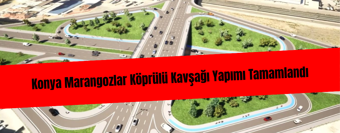 Konya Ulaşımına Nefes Aldıran Dev Proje Tamamlandı