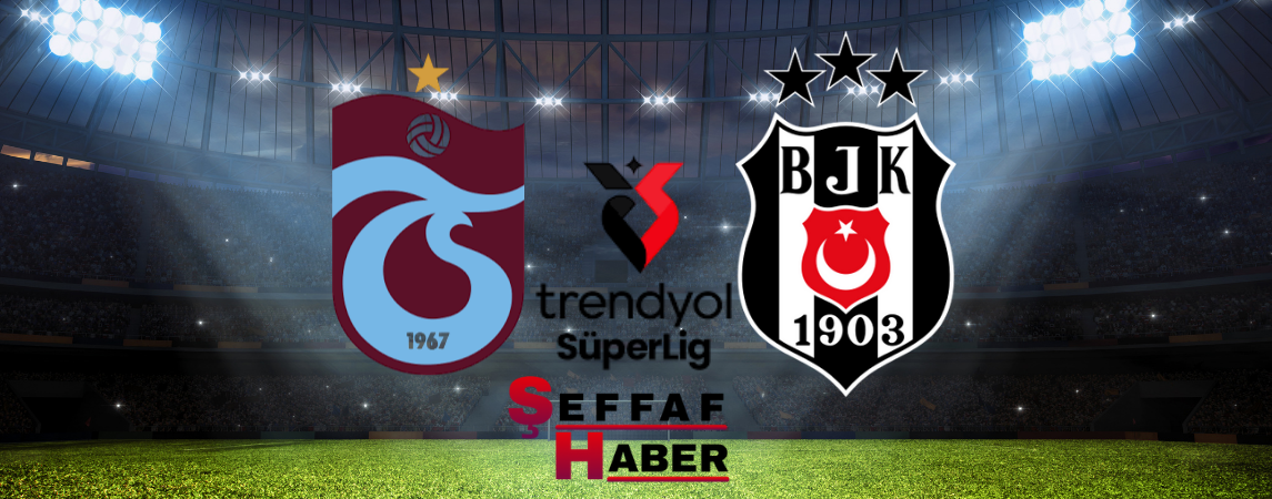 Karadeniz’de Derbi Heyecanı: Trabzonspor ile Beşiktaş Zirve Yolunda Karşı Karşıya