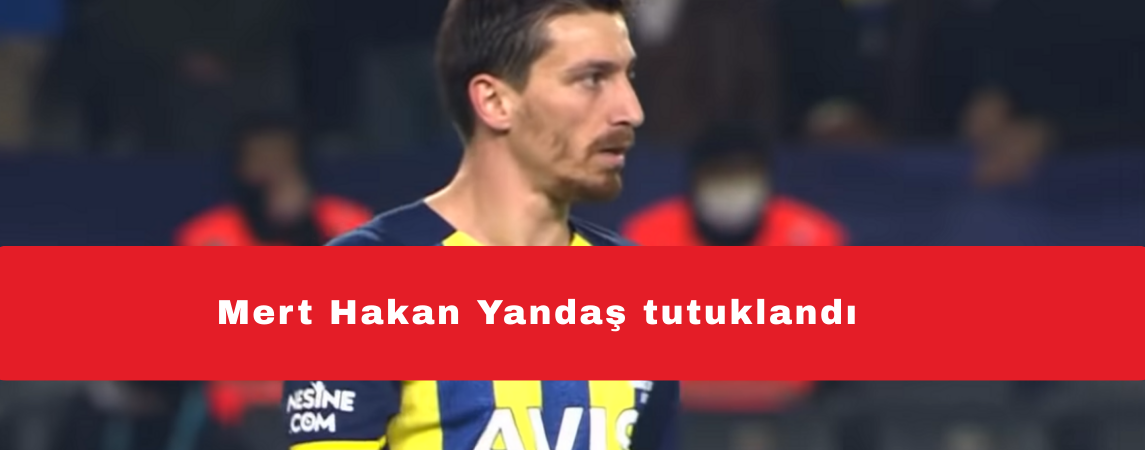Mert Hakan Yandaş tutuklandı